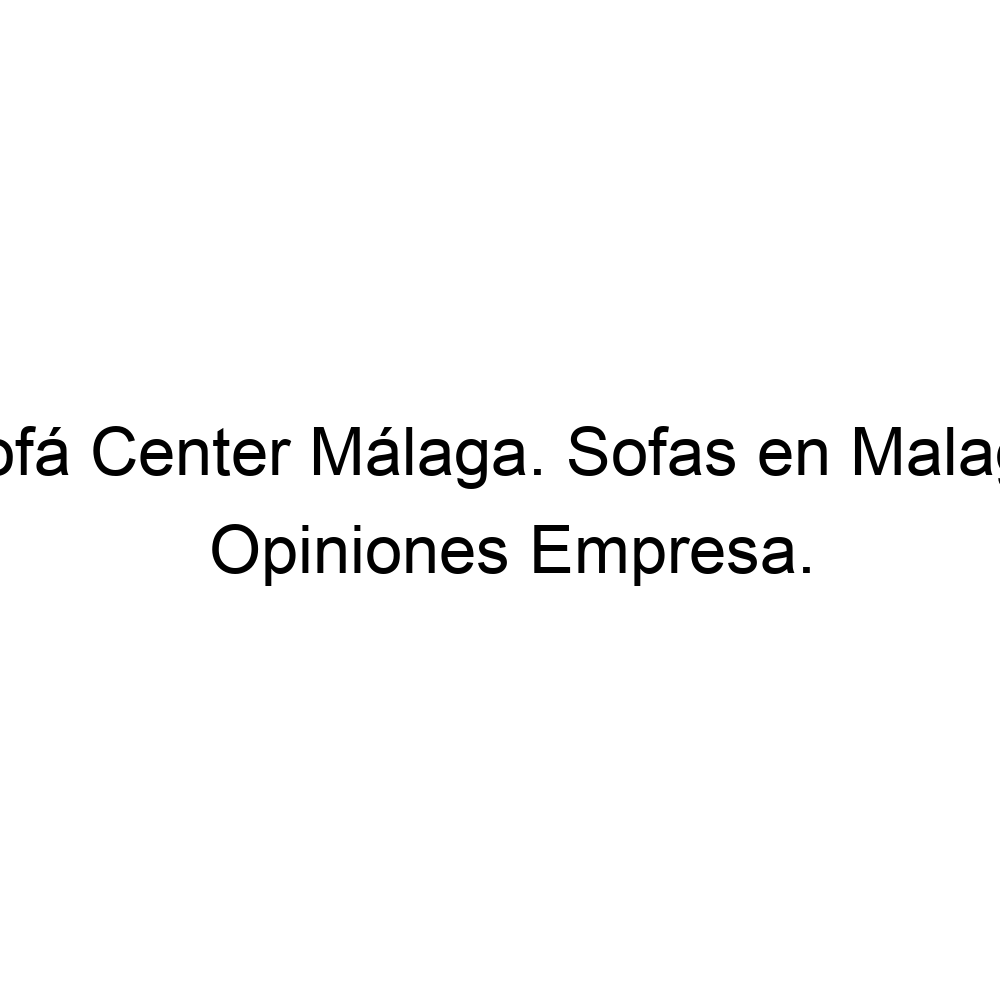 Opiniones Sofá Center Málaga. Sofas en Malaga, Málaga ▷ 952350038